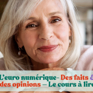 L’euro numérique- Des faits, pas des opinions – Le cours à lire 🇫🇷